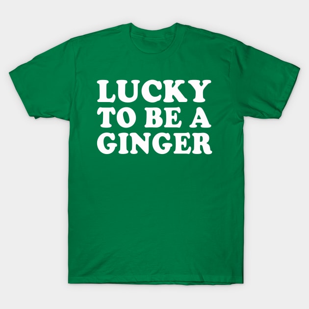 Lucky To Be A Ginger Irish Redhead St Patrick's Day T-Shirt by E